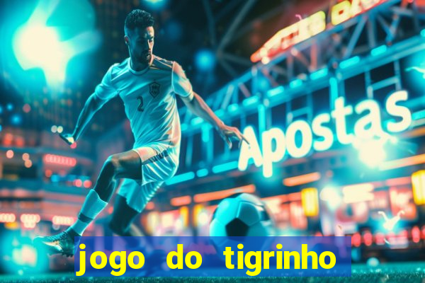 jogo do tigrinho de r$ 1